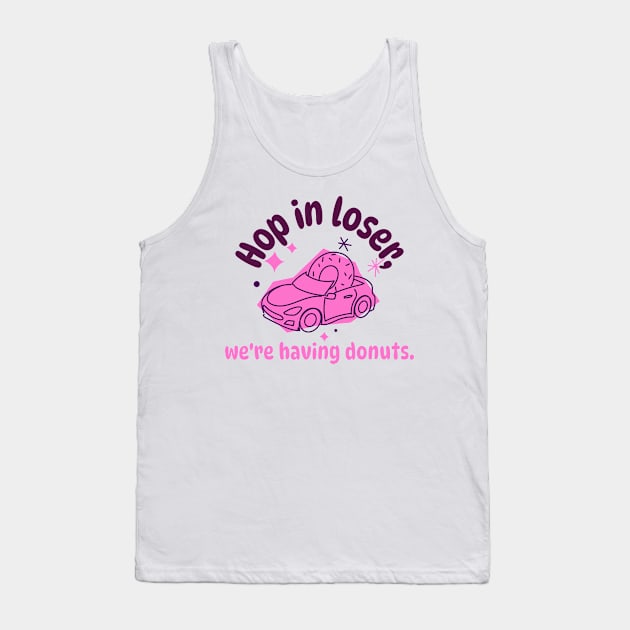 Hop in Loser, We're Having Donuts Donut Resist Donut Judge Cute Donut Economics Tank Top by TV Dinners